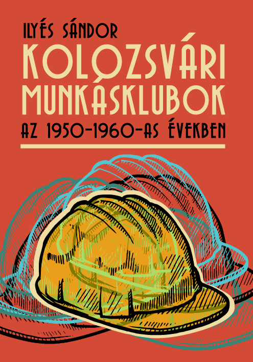 [Working Class Clubs in Cluj in the 1950s and 1960s.] Kolozsvári munkásklubok az 1950–1960-as években